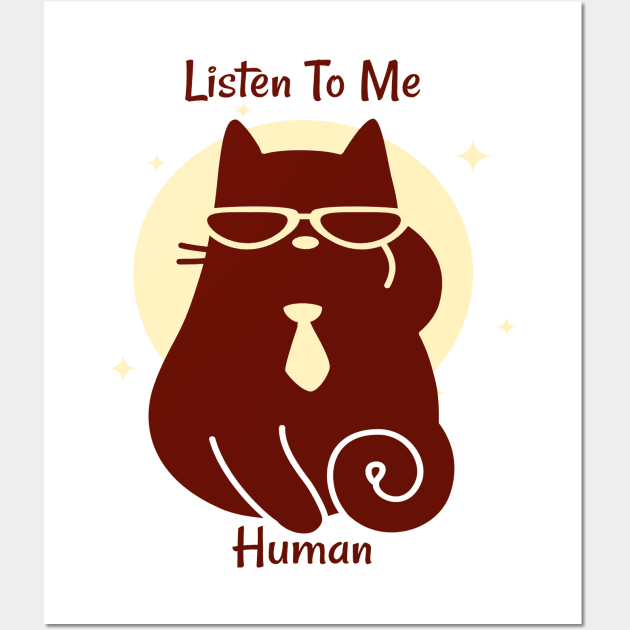 Listen to me, Human - Cats are bossy - Cat Lovers Wall Art by Abstract Designs